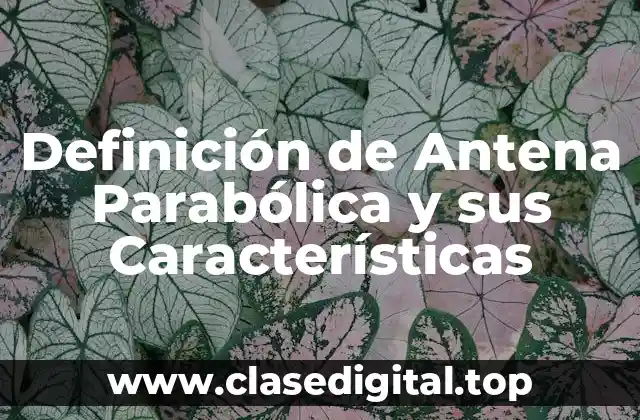 Definición de Antena Parabólica y sus Características