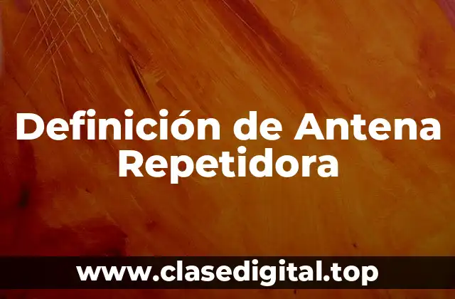 Definición de Antena Repetidora