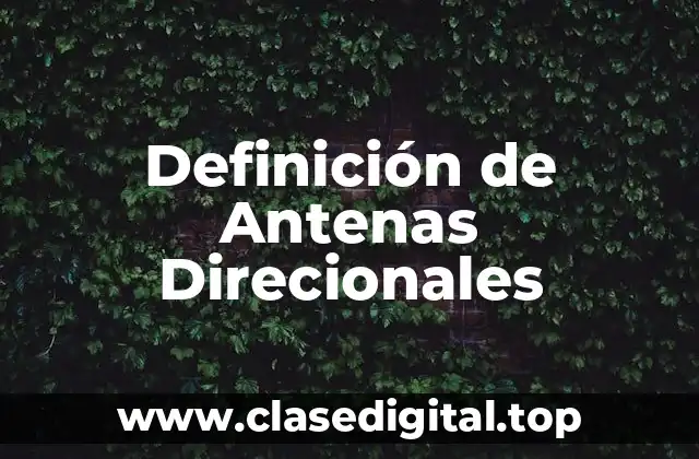 Definición de Antenas Direcionales