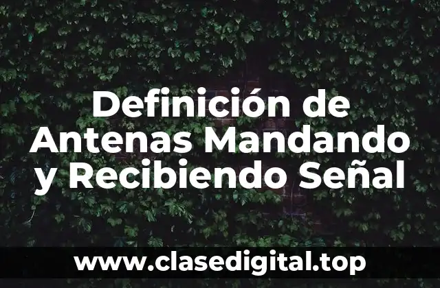 Definición de Antenas Mandando y Recibiendo Señal