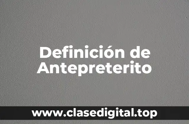 Definición de Antepreterito