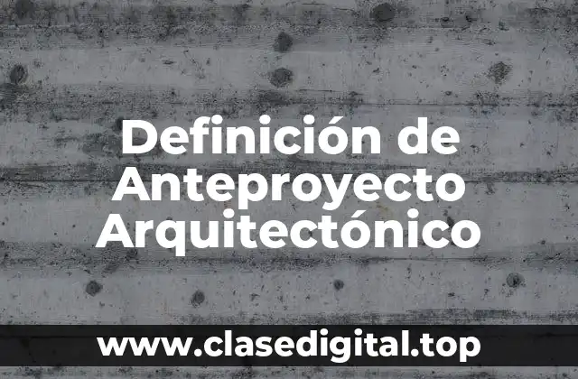 Definición de Anteproyecto Arquitectónico