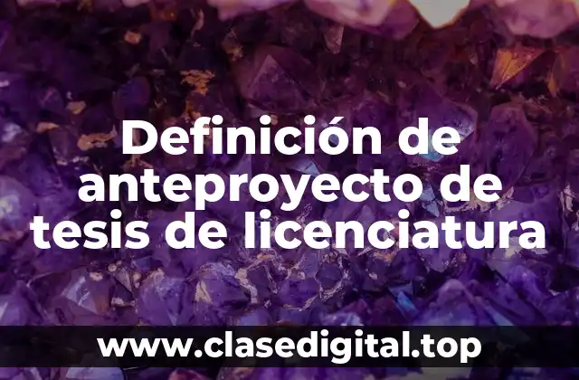 Definición de anteproyecto de tesis de licenciatura