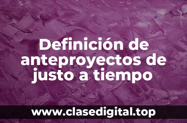Definición de anteproyectos de justo a tiempo