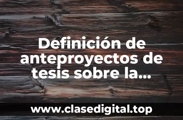 Definición de anteproyectos de tesis sobre la lectoescritura