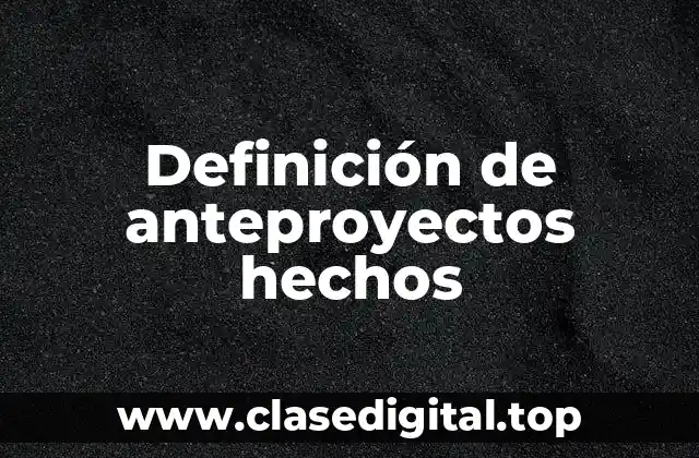 Definición de anteproyectos hechos