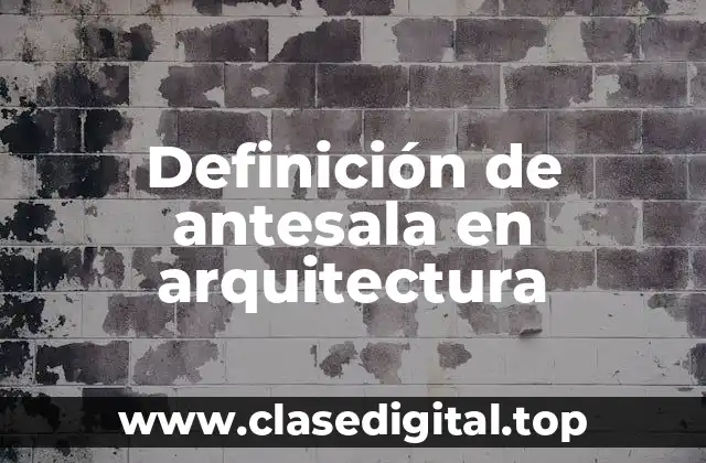 Definición técnica de antesala en arquitectura