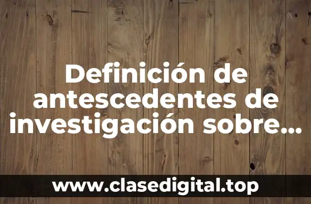 Definición de antescedentes de investigación sobre la seguridad pública