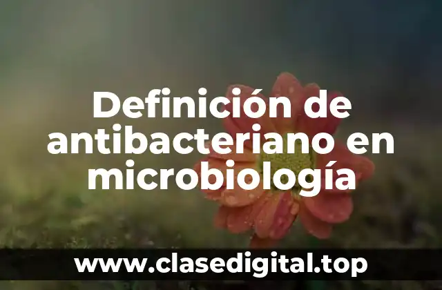 Definición de antibacteriano en microbiología