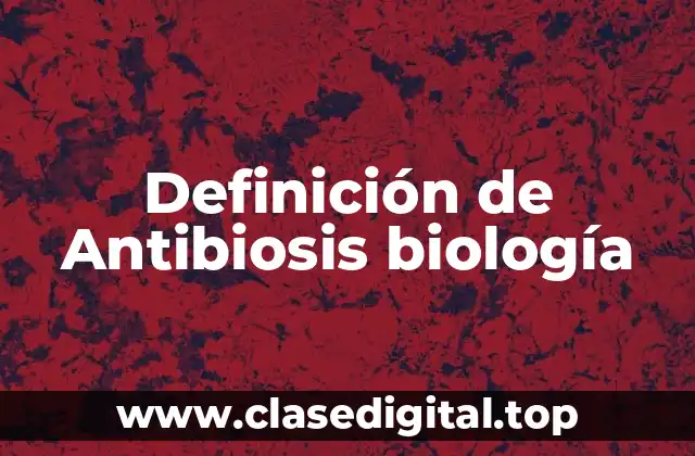 Definición de Antibiosis biología