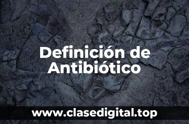 Definición de Antibiótico