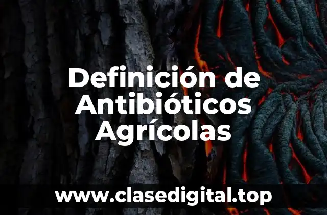 Definición de Antibióticos Agrícolas