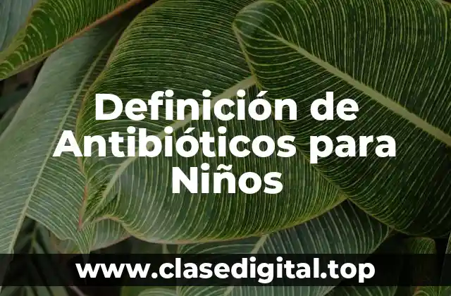 Definición de Antibióticos para Niños