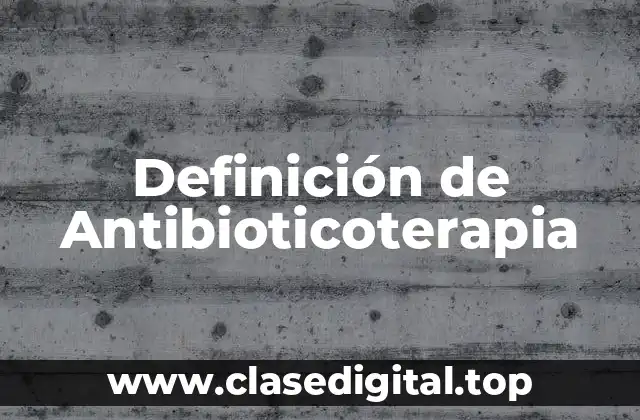 Definición de Antibioticoterapia