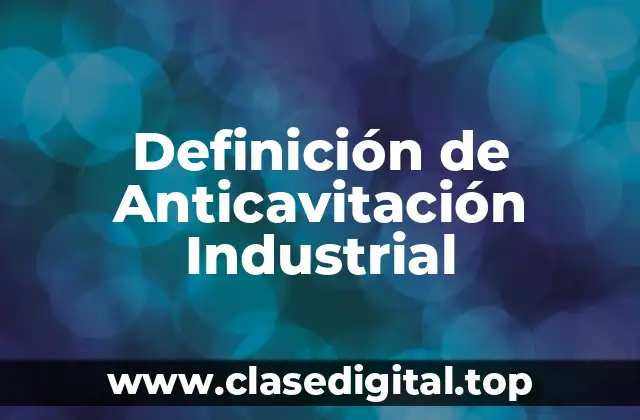 Definición de Anticavitación Industrial