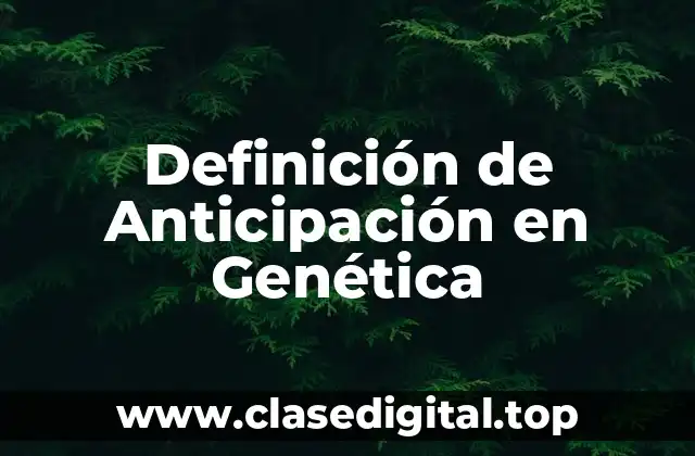 Definición de Anticipación en Genética