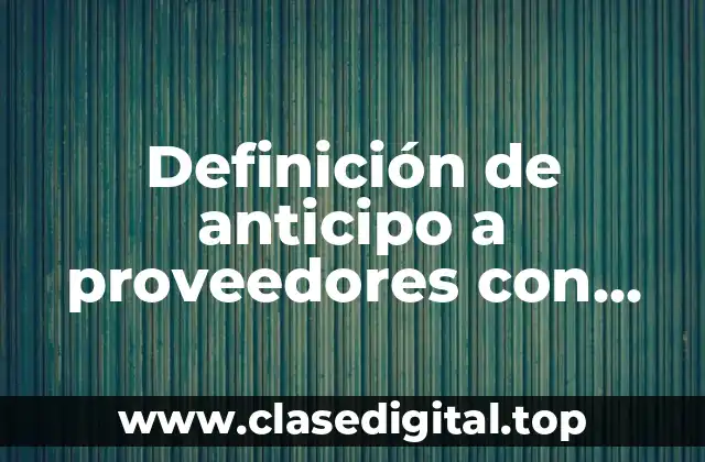 Definición de anticipo a proveedores con facturas