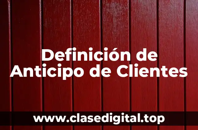 Definición de Anticipo de Clientes