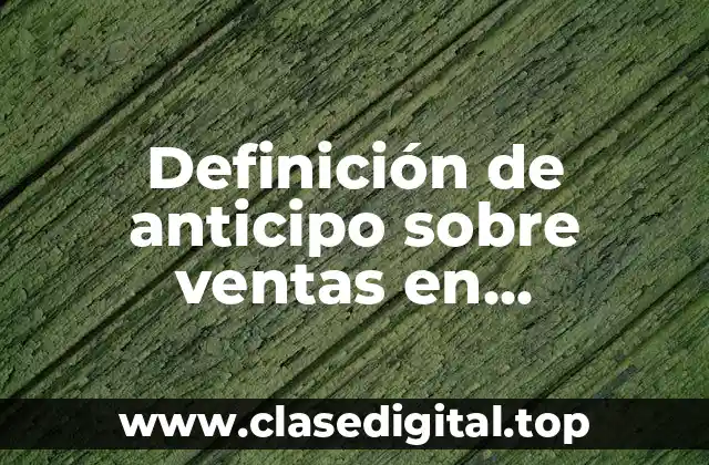 Definición de anticipo sobre ventas en contabilidad