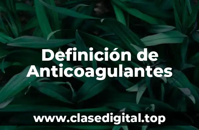 Definición de Anticoagulantes
