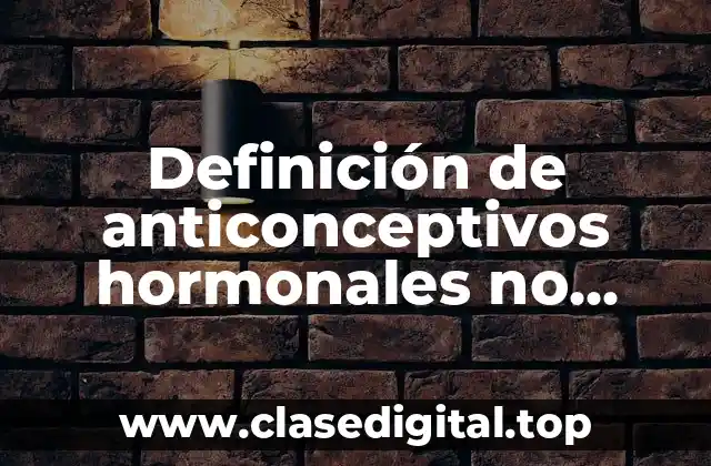 Ejemplos de anticonceptivos hormonales no deseados