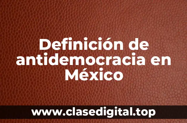 Definición de antidemocracia en México