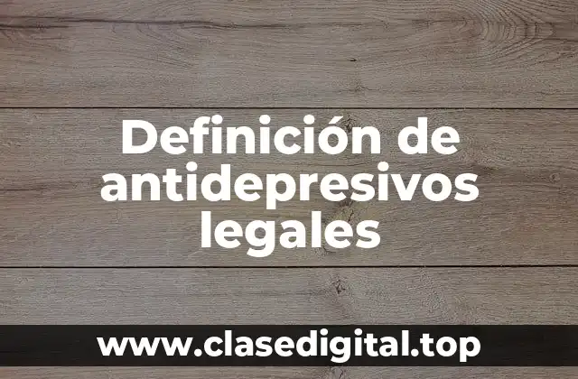 Definición de antidepresivos legales