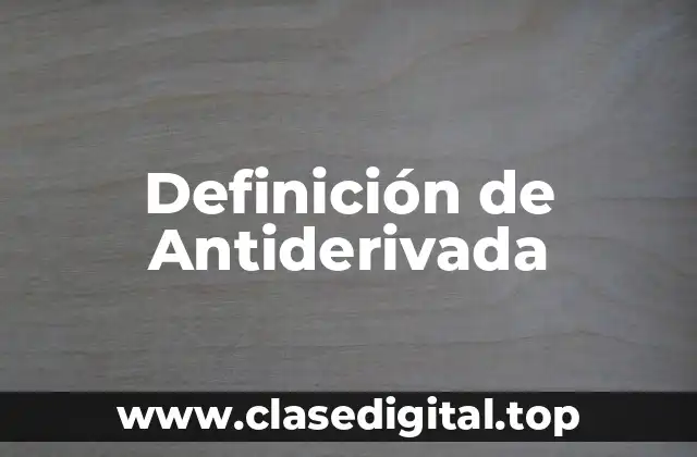 Definición de Antiderivada