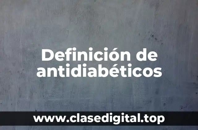 Definición de antidiabéticos