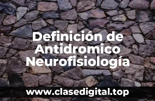 Definición de Antidromico Neurofisiología