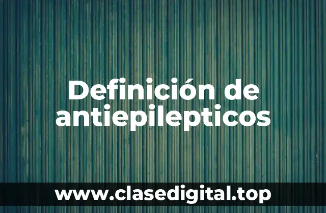 Definición de antiepilepticos