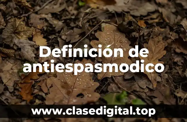 Definición de antiespasmodico