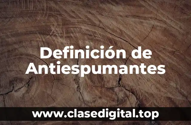Definición de Antiespumantes