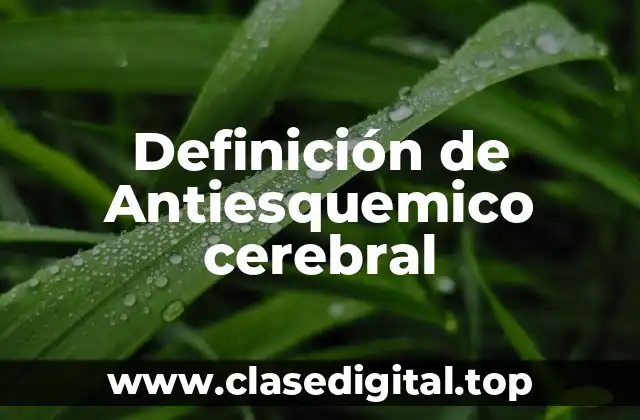 Definición de Antiesquemico cerebral