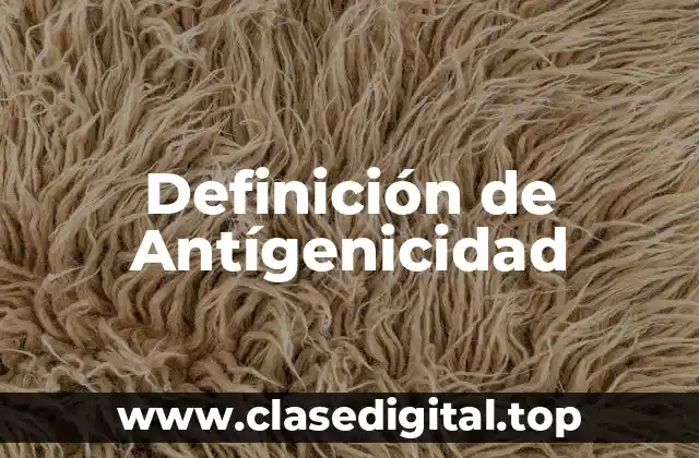 Definición de Antígenicidad