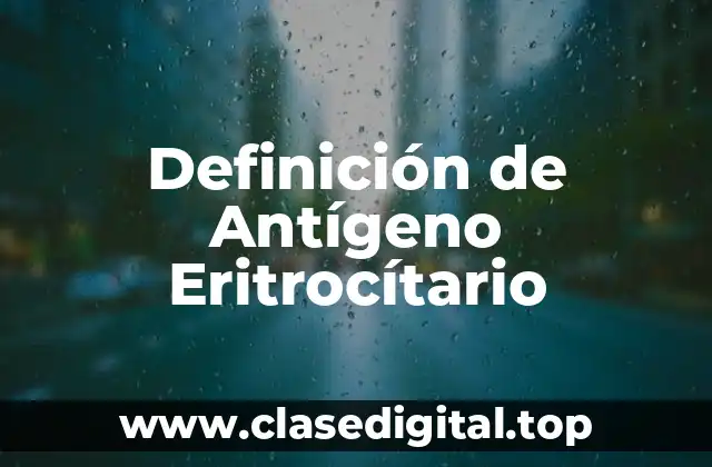 Definición Técnica de Antígeno Eritrocítario