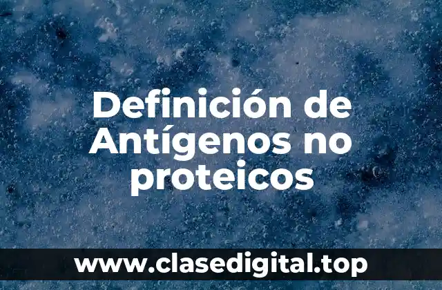 Definición de Antígenos no proteicos