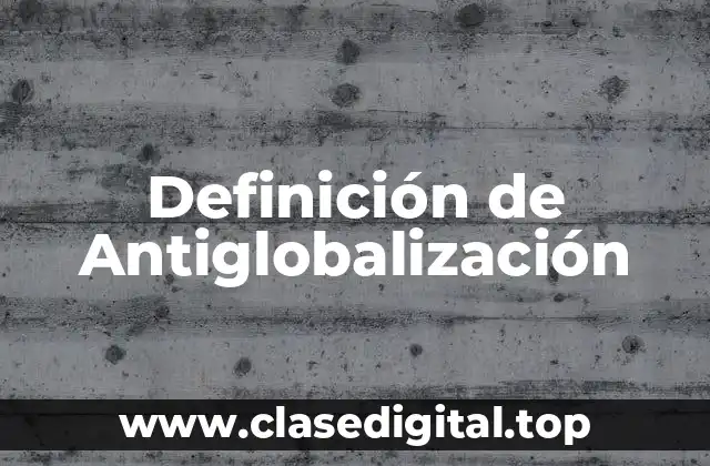 Definición de Antiglobalización