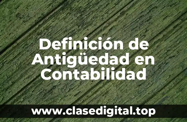 Definición de Antigüedad en Contabilidad