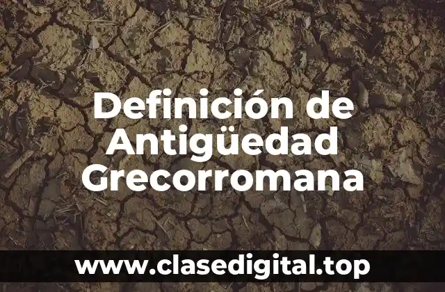 Definición de Antigüedad Grecorromana