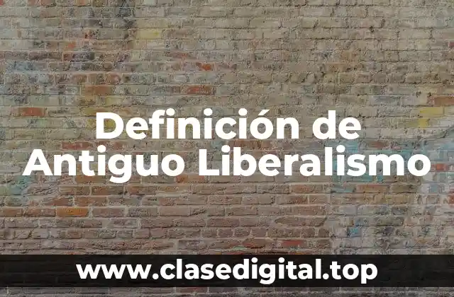 Definición de Antiguo Liberalismo