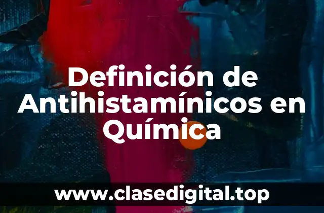 Definición de Antihistamínicos en Química