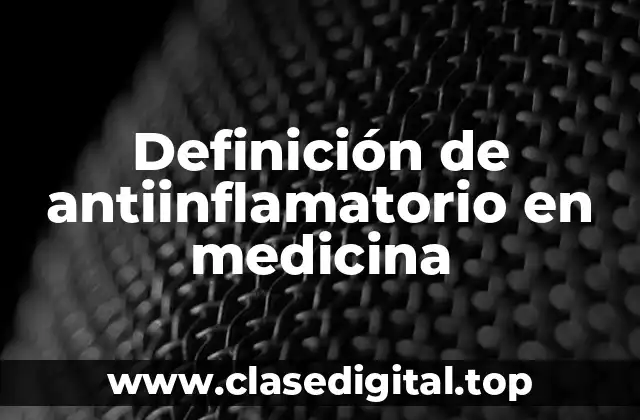 Definición de antiinflamatorio en medicina