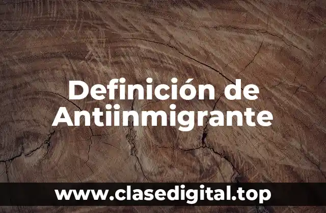 Definición de Antiinmigrante