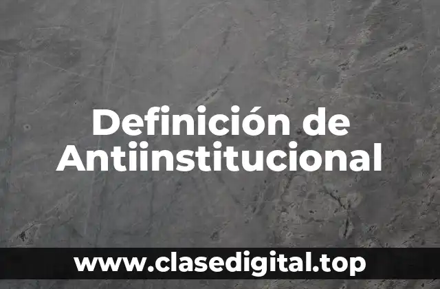 Definición de Antiinstitucional