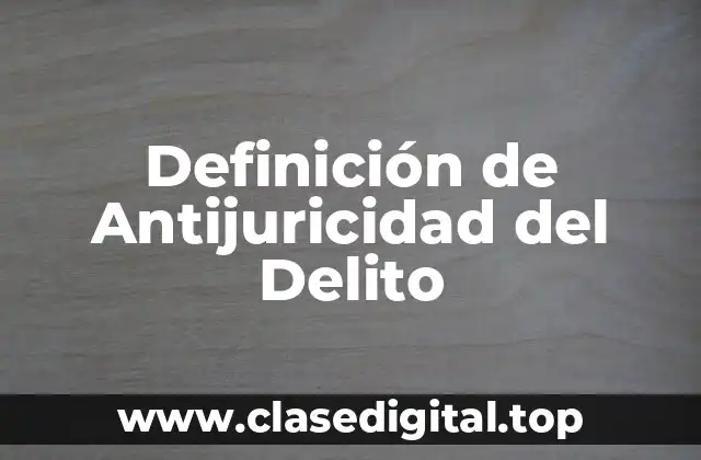 Definición de Antijuricidad del Delito