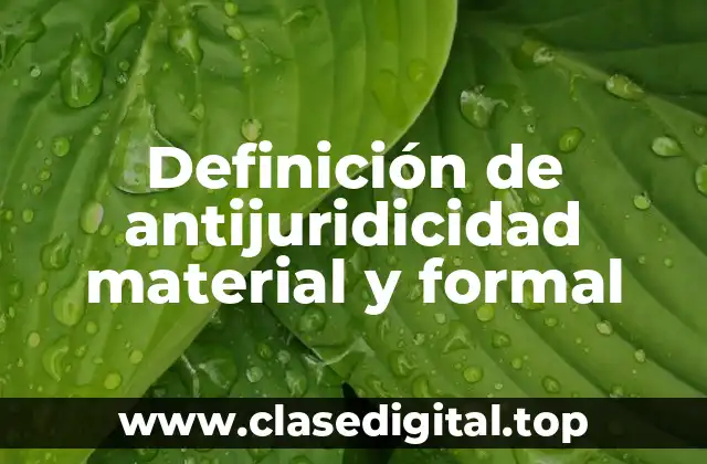 Definición de antijuridicidad material y formal
