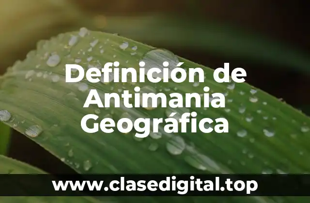 Definición de Antimania Geográfica