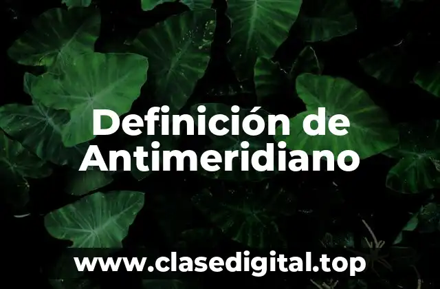 Definición de Antimeridiano