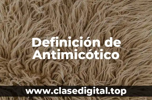 Definición de Antimicótico